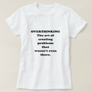 The Art of Overthinking - Funny Office Humor T-Shirt