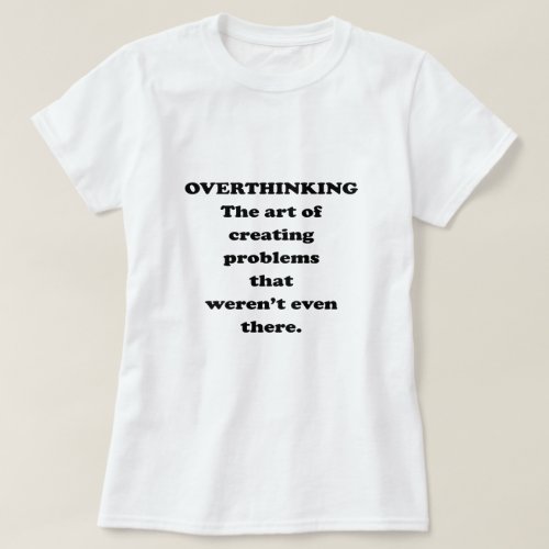 The Art of Overthinking _ Funny Office Humor T_Shirt