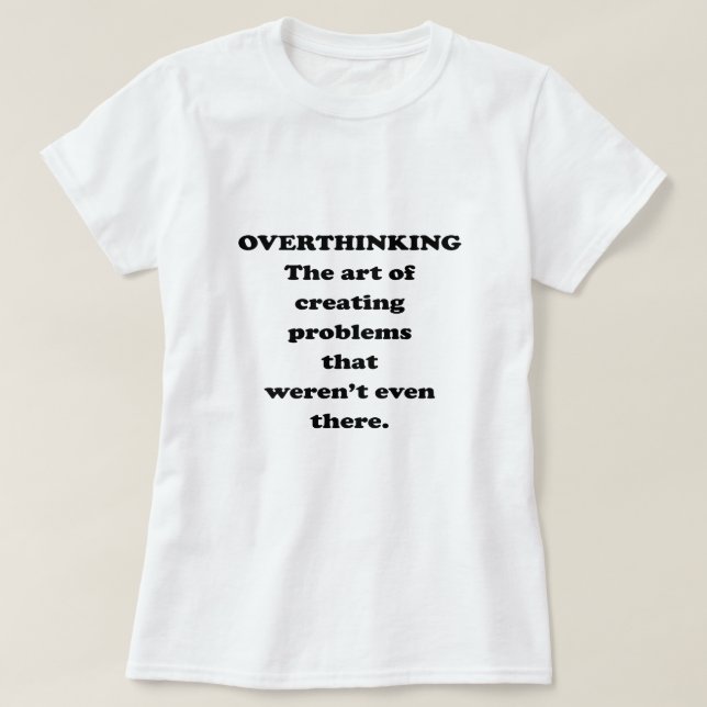 The Art of Overthinking - Funny Office Humor T-Shirt (Design Front)