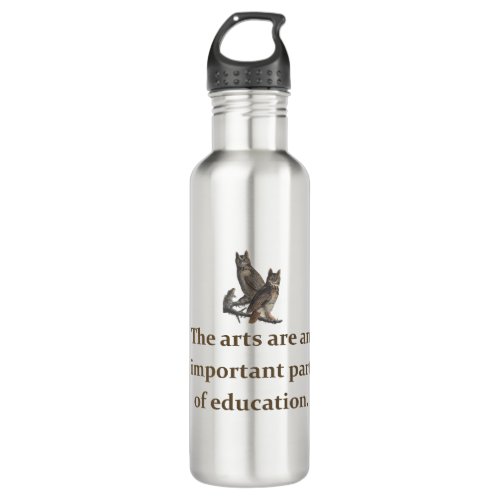 The Arts Are An Important Part _ Education Quote   Stainless Steel Water Bottle