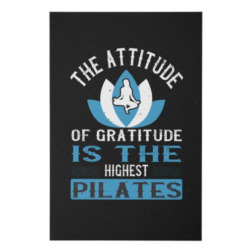 The Attitude Of Gratitude Is The Highest Pilates Faux Canvas Print