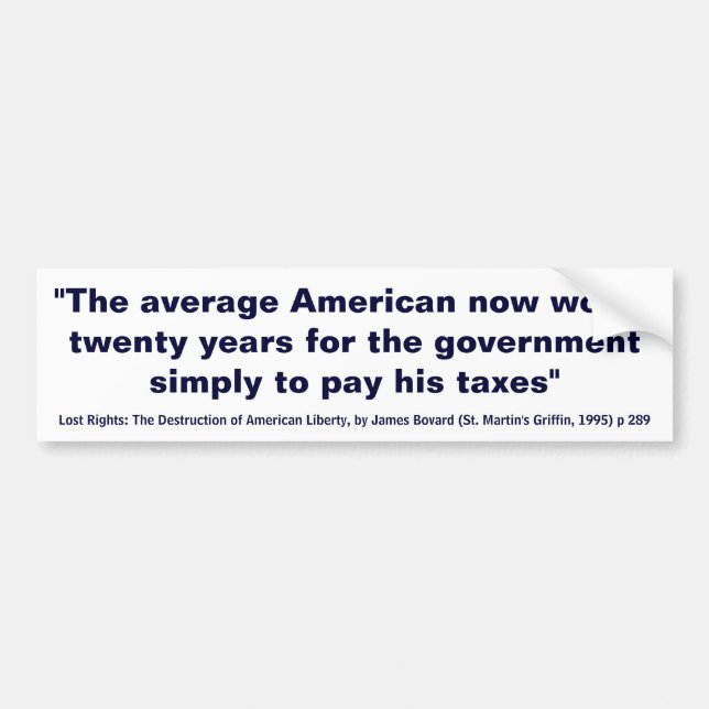 The Average American Works 20 Years to Pay Taxes Bumper Sticker (Front)