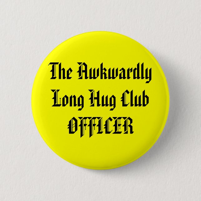 The Awkwardly Long Hug Club OFFICER Pinback Button (Front)
