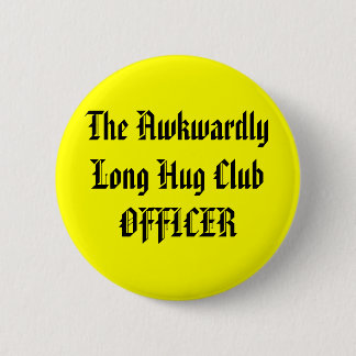 The Awkwardly Long Hug Club OFFICER Pinback Button