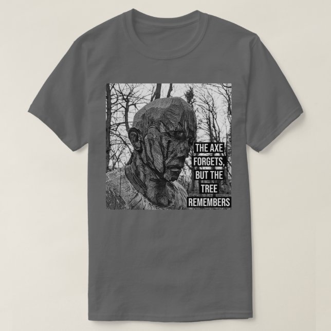 the axe forget but the tree remember Classic TShir T-Shirt (Design Front)