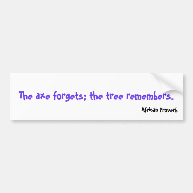 The axe forgets; the tree remembers., African P... Bumper Sticker (Front)