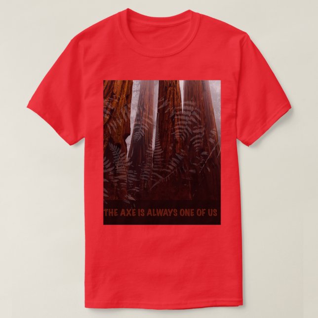 THE AXE IS ALWAYS ONE OF US T-Shirt (Design Front)
