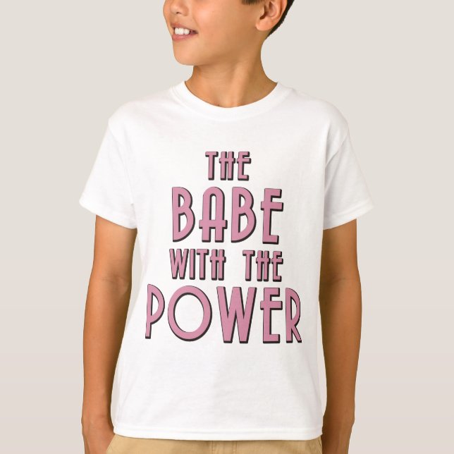 The Babe With The Power T-Shirt (Front)