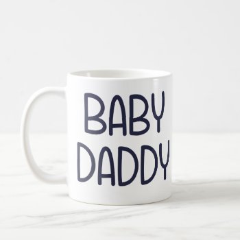 The Baby Mama Baby Daddy (i.e. Father) Coffee Mug by The_Shirt_Yurt at Zazzle