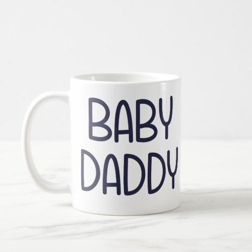 The Baby Mama Baby Daddy ie father Coffee Mug