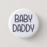The Baby Mama Baby Daddy (i.e. father) Pinback Button<br><div class="desc">Who da baby daddy?  You da baby daddy?  Great gift or tshirt for fathers or a father to be who wishes to proudly show off their status as the baby daddy. Happy Father's Day!</div>