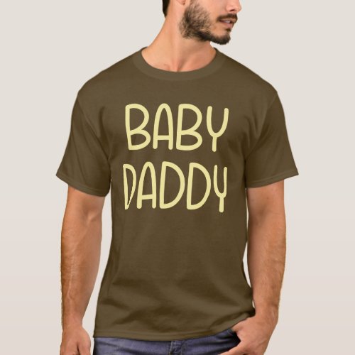 The Baby Mama Baby Daddy ie father T_Shirt