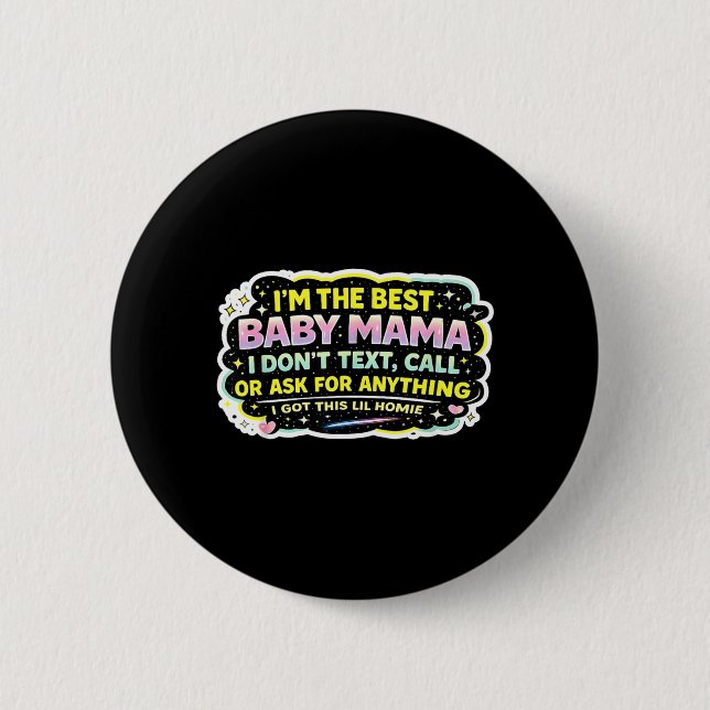 The Baby Mama Dont Text Call Or Ask for Anything Button (Front)