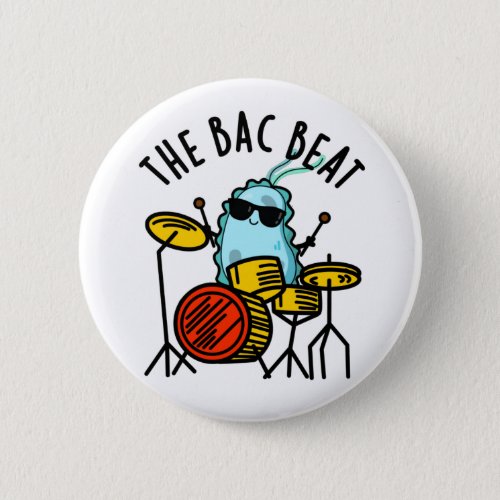 The Bac Beat Funny Drummer Bacteria Pun Button