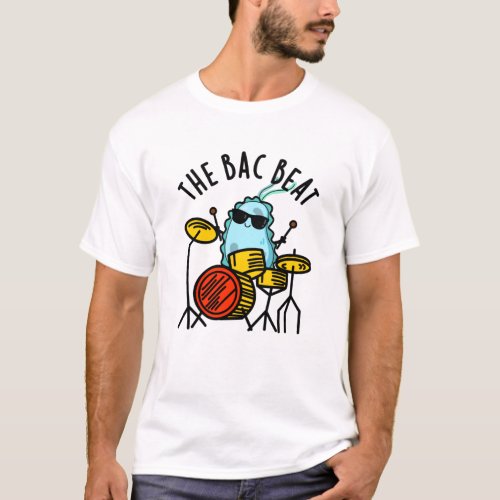 The Bac Beat Funny Drummer Bacteria Pun T_Shirt