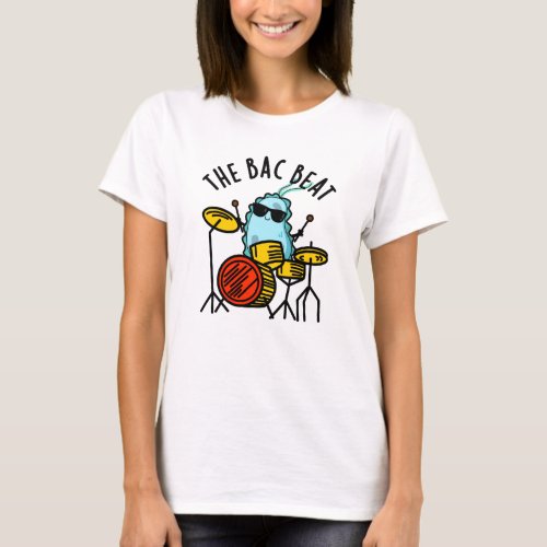 The Bac Beat Funny Drummer Bacteria Pun T_Shirt
