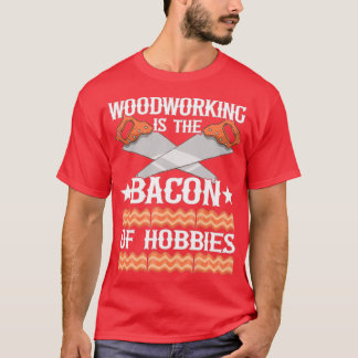 The Bacon Of Hobbies Carpenter  T-Shirt