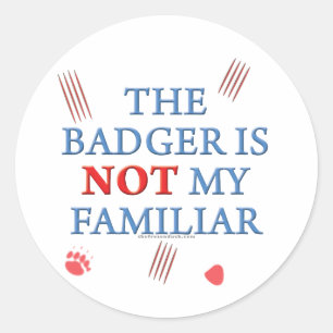 The Badger Is Not My Familiar Classic Round Sticker
