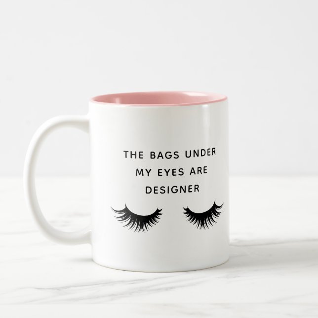 The bags under my eyes are designer eyelash Two-Tone coffee mug (Left)