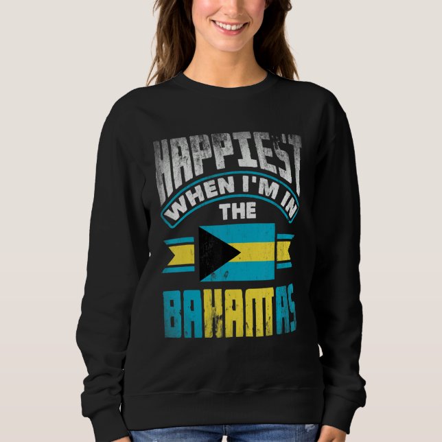 The Bahamas Bahamian Happiest When Im In The Baham Sweatshirt (Front)