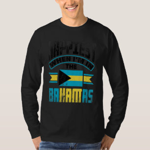 The Bahamas Bahamian Happiest When Im In The Baham T-Shirt