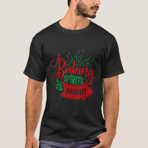 The Baking spirits bright 01 is the best Present f T-Shirt