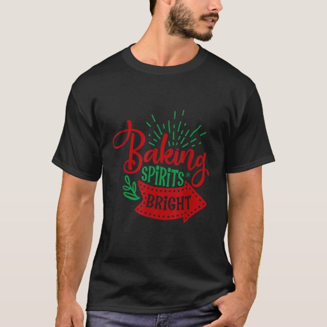 The Baking spirits bright 01 is the best Present f T-Shirt (Front)