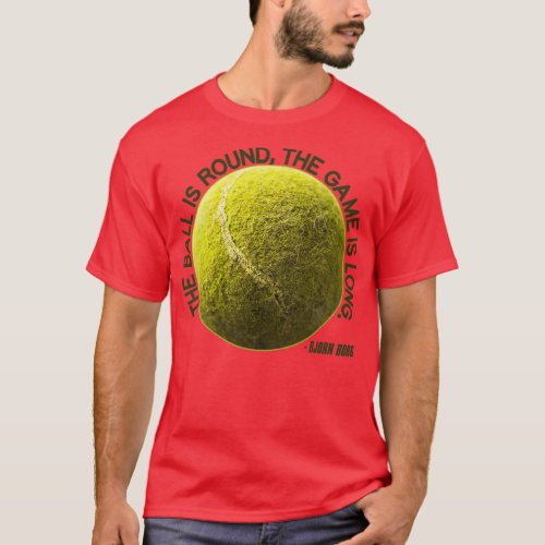 The Ball is Round the Game is Long Bjorn Borg T_Shirt