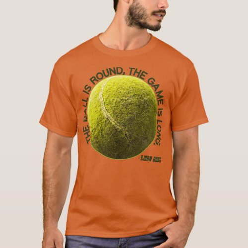 The Ball is Round the Game is Long Bjorn Borg T_Shirt