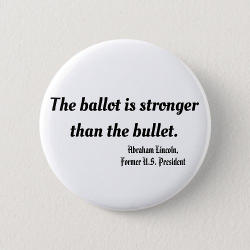 The ballot is stronger than the bullet Lincoln Button