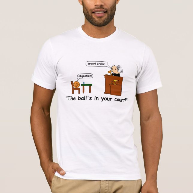 The ball's in your court! T-Shirt (Front)