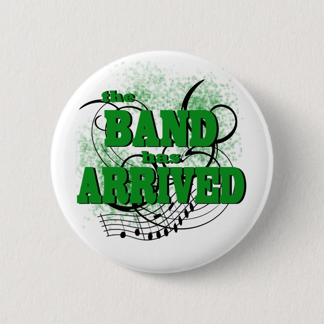 The Band has Arrived/ Green Pinback Button (Front)