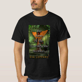 The Bane of the Troublesome Woman T-Shirt