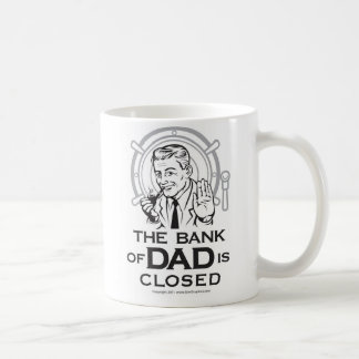 The Bank of Dad is Closed Mug