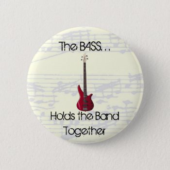 The Bass Holds The Band Together Button by weRband at Zazzle