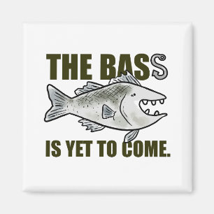 The Bass Is Yet To Come Fishing Pun Magnet