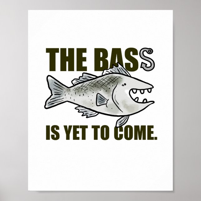 The Bass Is Yet To Come Fishing Pun Poster (Front)