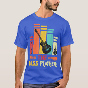 The Bass Player Music Lover Bass Guitar Gifts T-Sh T-Shirt