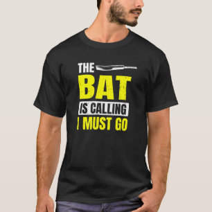 The Bat Is Calling I Must Go For Cricket Player T-Shirt