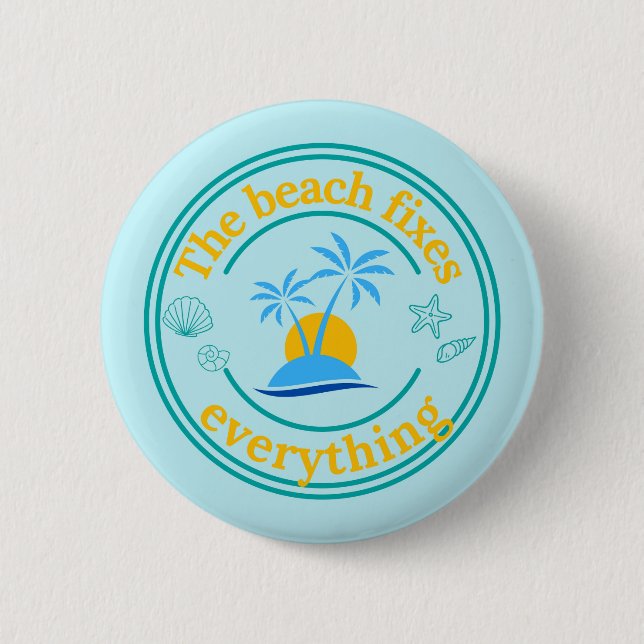 The Beach Fixes Everything Button (Front)