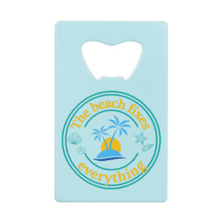 The Beach Fixes Everything Credit Card Bottle Opener