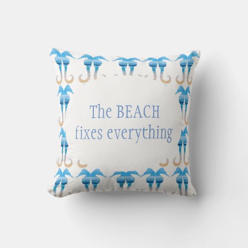 The Beach Fixes Everything Fun Seahorse Quote Throw Pillow