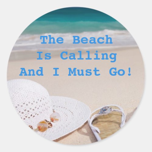 The beach is calling and I must go Classic Round Sticker