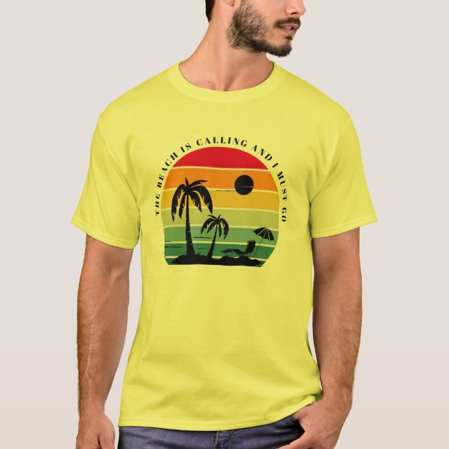 The beach is calling and I must go T-Shirt (Front)