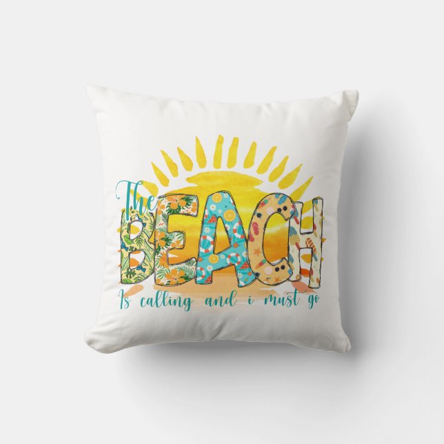 The Beach is Calling and I Must Go Throw Pillow (Front)