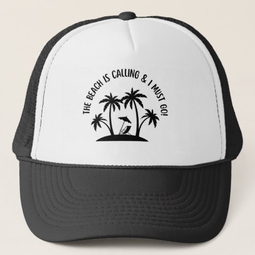 The beach is calling and I must go Trucker Hat