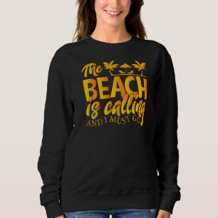 The Beach Is Calling And I Must Go Vacation Beach Sweatshirt