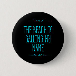 The Beach Is Calling My Name - Vacation Travel Button
