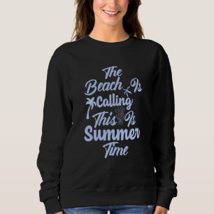 The Beach Is Calling Ocean Tropical Summer Vacatio Sweatshirt