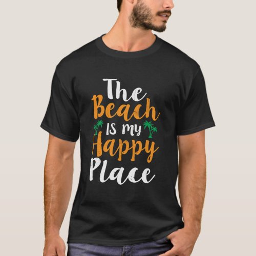 The Beach Is My Happy Place Summer Vacations Palms T_Shirt